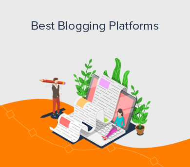 Best Blogging Platforms Reviewed with Side by Side Comparison