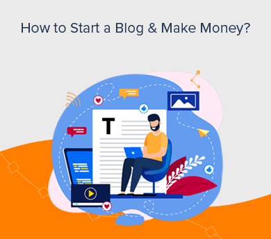 Start a Blog and Make Money (Easy and Simple Guide)