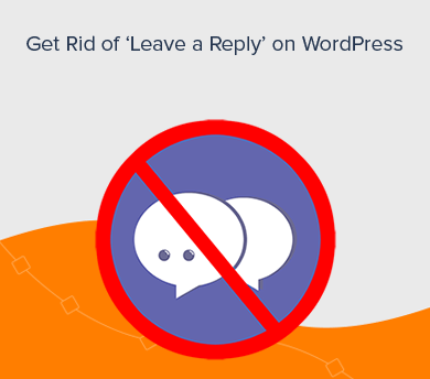 How to get Rid of 'Leave a Reply' on WordPress? (5 Easy Ways to Close Comments)