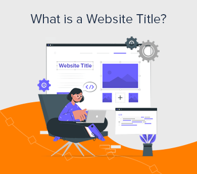 What is a Website Title? Examples and Importance