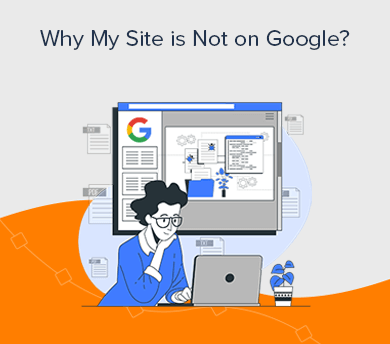 Why is My Website Not Showing Up on Google