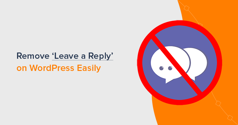 How to Remove 'Leave a Reply' on WordPress and Disable Comments