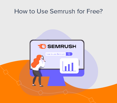 Use Semrush Pro 1-Week Trial or Free Plan